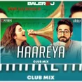 Haareya (Club Mix) - DJ Ravish X DJ Chico