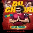 DIL CHORI (Remix ) - DJ PURVISH