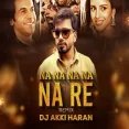 Na Na Na Na Na Re (Circuit Mix) - Dj Akki Haran