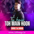 Tu Hain Toh Main Hoon (Remix) - Dj Rohan