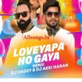 Loveyapa Ho Gaya - DJ Vaggy x DJ Akki Haran Remix