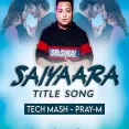 Saiyaara (Tech Mash) - Pray-M