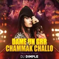 Daame Un Grrr X Chaammak Challo (Remix) - DJ Dimple