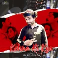 Kehna Hi Kya (Remix) - DJ Sid Love On