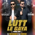 Lut Le Gaya (Tribal Remix) - DJ Notorious x DJ Purvish