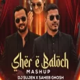 Sher E Baloch (Mashup) - DJ Sujen x Saheb Ghosh