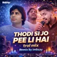 Thodi Si Jo Pee Lee Hai (Troll Mix) - imbsay Remix