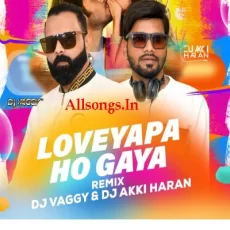 Loveyapa Ho Gaya - DJ Vaggy x DJ Akki Haran Remix Loveyapa Ho Gaya - DJ Vaggy x DJ Akki Haran Remix