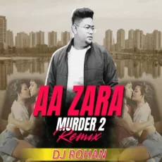 Aa Zara - Murder 2 (Remix) - DJ Rohan Aa Zara - Murder 2 (Remix) - DJ Rohan