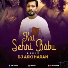 Koi Sehri Babu (Remix) - Dj Akki Haran Koi Sehri Babu (Remix) - Dj Akki Haran