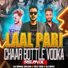 Laal Pari X Chaar Botal Vodka (Mashup) - DJ Rahul Rockk & VDJ Tom & DJ AK47 Laal Pari X Chaar Botal Vodka (Mashup) - DJ Rahul Rockk & VDJ Tom & DJ AK47