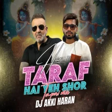 Har Taraf Hai Yeh Shor (Tapori Mix) - DJ Akki Haran Har Taraf Hai Yeh Shor (Tapori Mix) - DJ Akki Haran