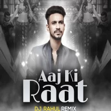 Aaj Ki Raat (Remix) - DJ Rahul Aaj Ki Raat (Remix) - DJ Rahul