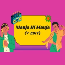Mauja Hi Mauja (V-EDIT) Mauja Hi Mauja (V-EDIT)