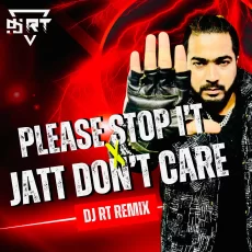 Please Stop It X Jatt Dont Care (Remix) - DJ RT