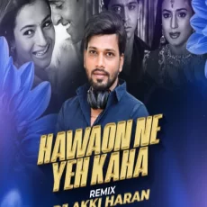 Hawaon Ne Yeh Kaha (Remix) - Dj Akki Haran