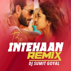Be Intehaan (Remix) - DJ Sumit Goyal