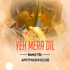 Yeh Mera Dil (Bounce Mix) - Amitmashhouse