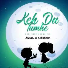 Keh Du Tumhe (Desi Deep House Mix) - DJ Aqeel  DJ Buddha Dubai