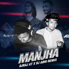 Manjha (Remix) - DJRaj AT X DJ Abhi