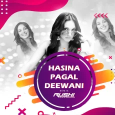 Hasina Pagal Deewani - DJ Rushi Remix