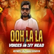 Ooh La La x VOICES IN MY HEAD (Remix) - Dj Akki Haran
