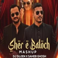 Sher E Baloch (Mashup) - DJ Sujen x Saheb Ghosh
