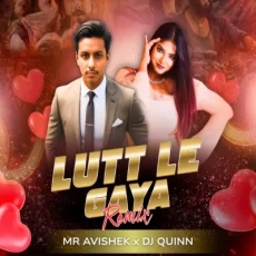 Lut Le Gaya (Remix) - Mr Avishek X Dj Quinn