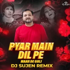 Pyar Main Dil Pe Maar De Goli (Remix) - DJ Sujen