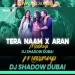 Tera Naam Japdi Phiran X Aran (Techno Mashup) - DJ Shadow Dubai