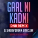 Gaal Ni Kadni (DnB Remix) - DJ Shadow Dubai x DJ Nuclear