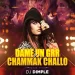 Daame Un Grrr X Chaammak Challo (Remix) - DJ Dimple