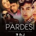 Pardesi (Deep House Mix) - DJ Raj
