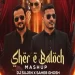 Sher E Baloch (Mashup) - DJ Sujen x Saheb Ghosh