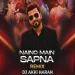 Naino Mein Sapna (Remix) - Dj Akki Haran