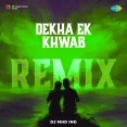Dekha Ek Khwaab - Remix