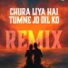 CHURA LIYA HAI TUMNE JO DIL KO (Remix)