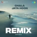CHALA JATA HOON ( REMIX)