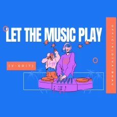 Let The Music Play - V-EDIT