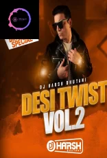 DESI TWIST - VOL 2 BY DJ HARSH BHUTANI DESI TWIST - VOL 2 BY DJ HARSH BHUTANI